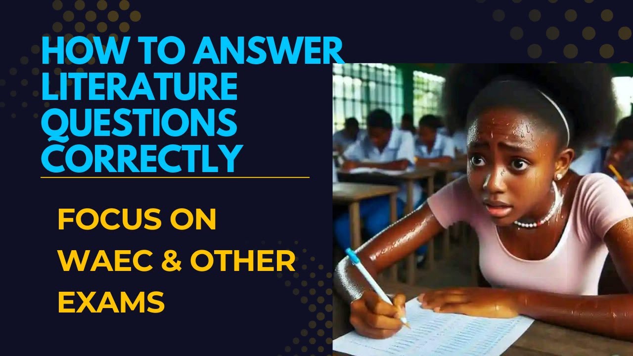 How to Answer Literature Questions Correctly | WAEC & Other Exams