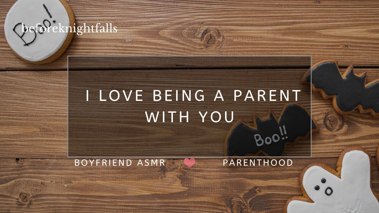 ASMR: i love being a parent with you