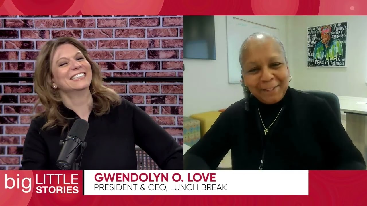 Big Little Stories (Episode 205) Gwendolyn Love President & CEO, Lunch Break