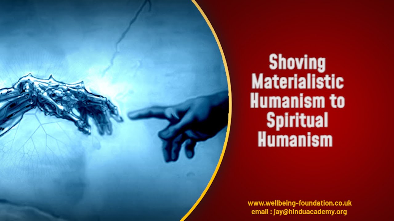 Shoving Materialistic Humanism to Spiritual Humanism