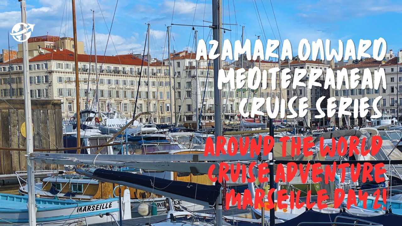 Mediterranean Adventures Series Marseille France Around The World Cruise Azamara Onward
