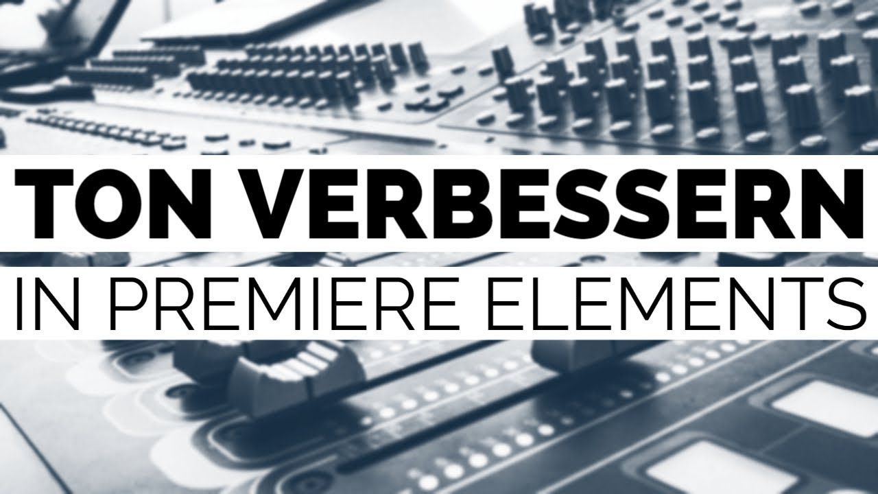 Ton verbessern & bearbeiten in Adobe Premiere Elements | Tutorial deutsch