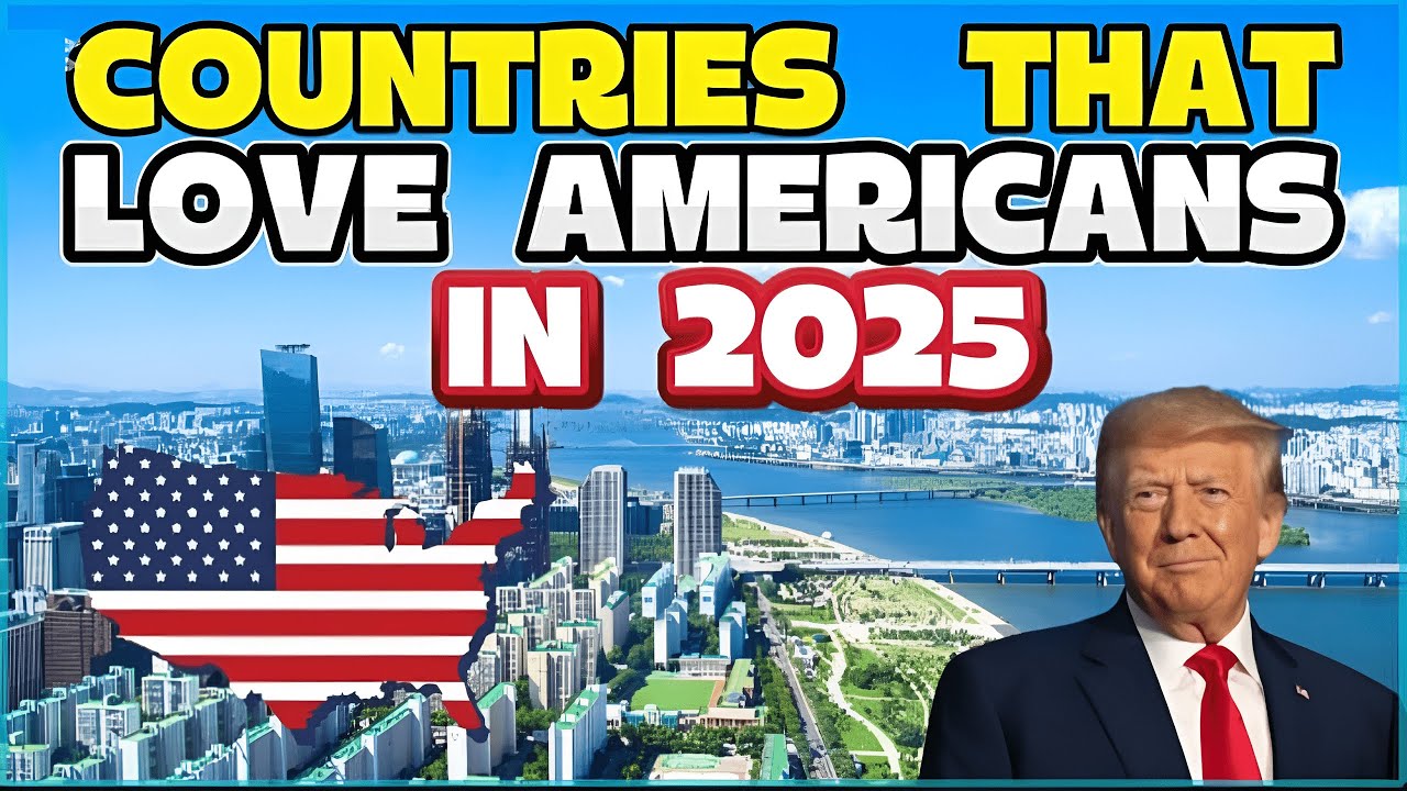 Top 10 Countries That Love Americans in 2025