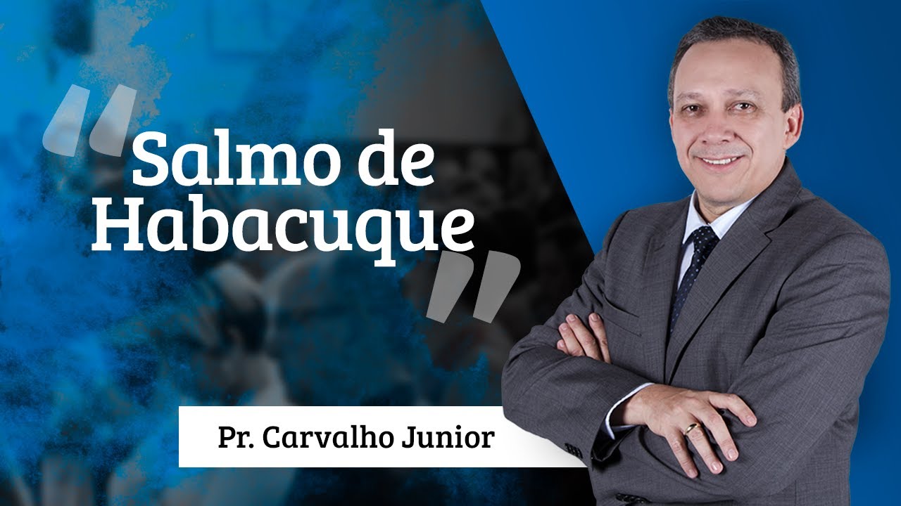 Pastor Carvalho Junior - Salmo de Habacuque