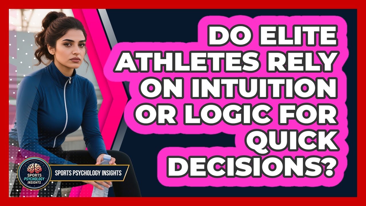 Do Elite Athletes Rely On Intuition Or Logic For Quick Decisions? - Sport Psychology Insights