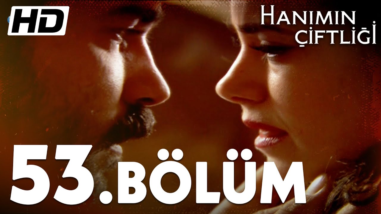 Hanımın Çiftliği 53. Bölüm  | Full Bölüm HD