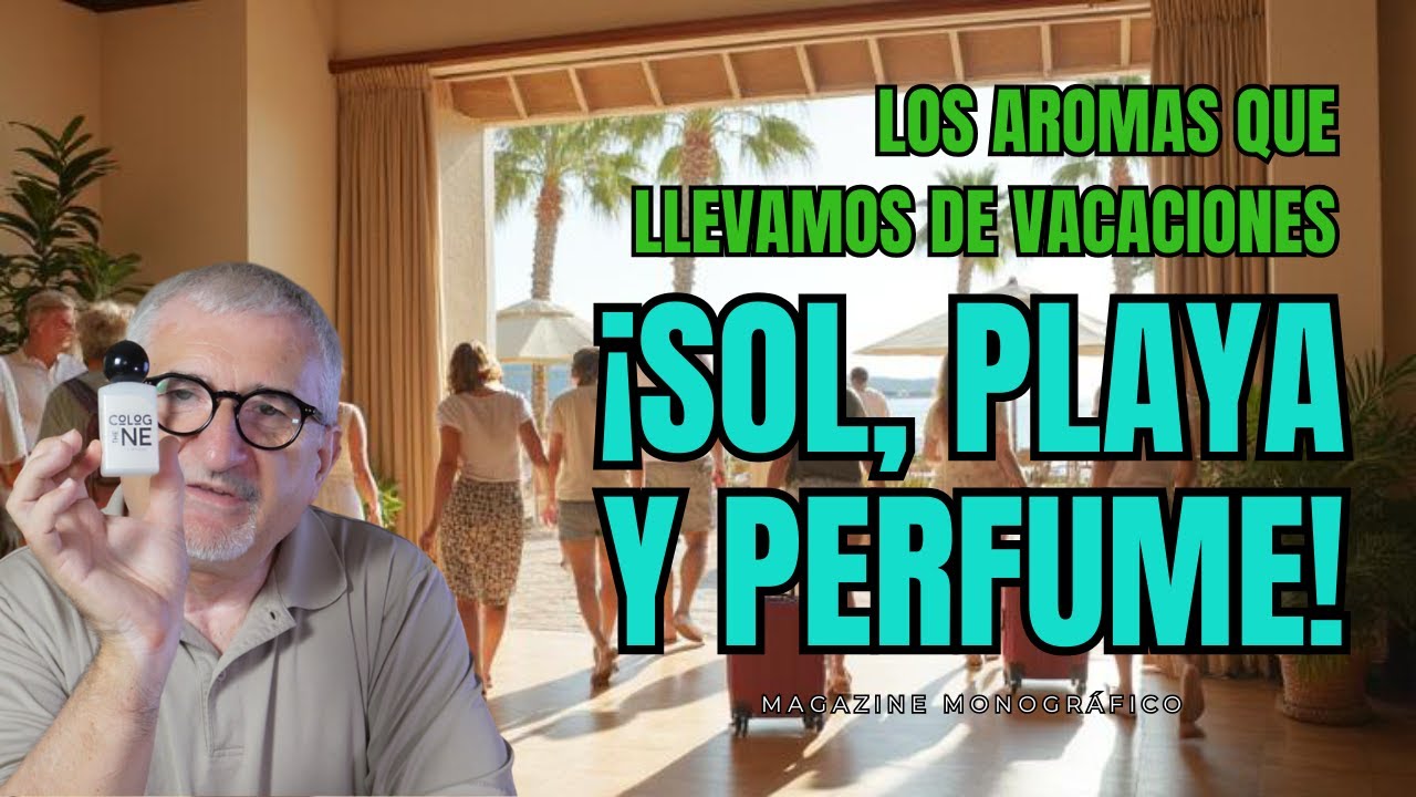 ¡SOL, PLAYA Y PERFUME!🌴🥥 LOS AROMAS QUE NOS LLEVAMOS DE VACACIONES😎🌞🏖️ MAGAZINE MONOGRAFICO