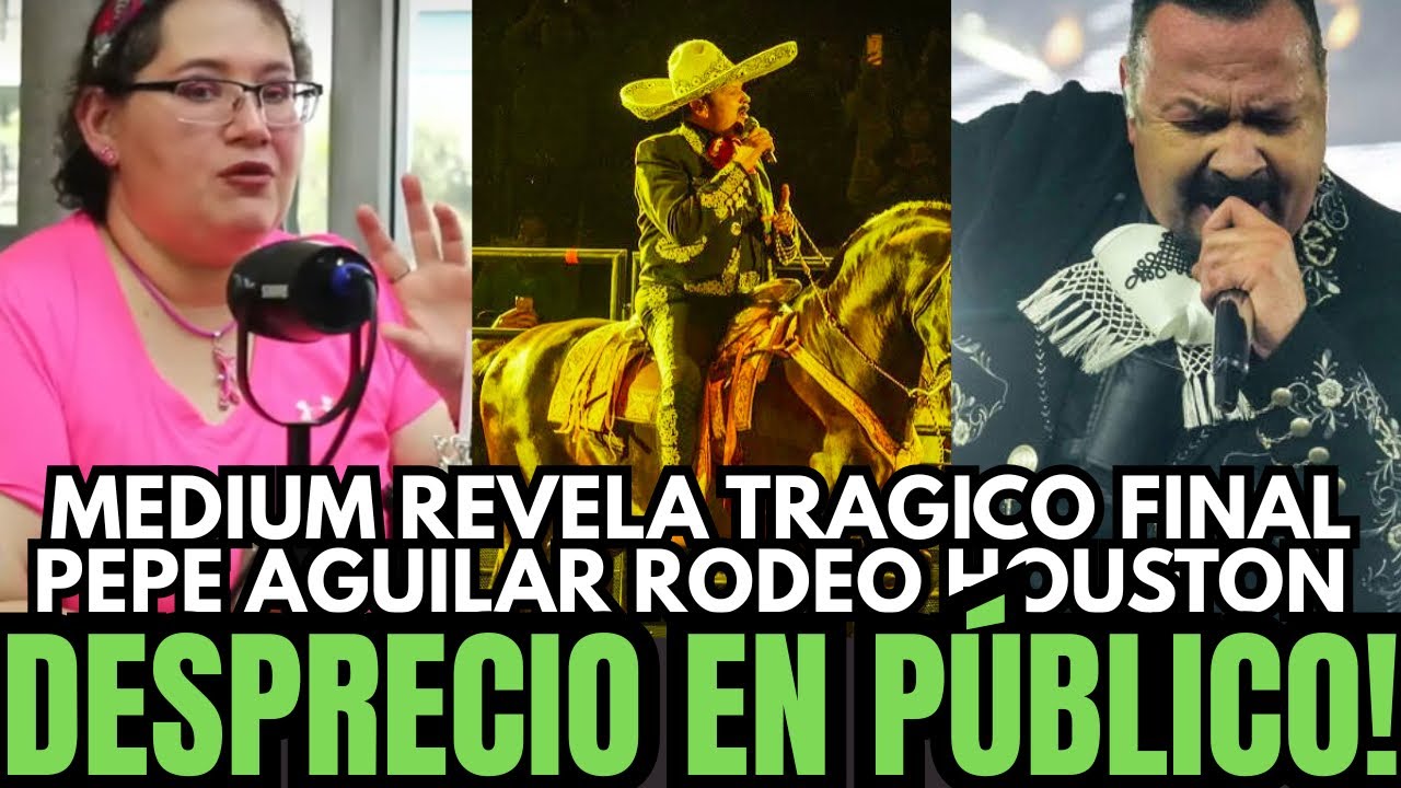 💥MÉDIUM REVELA TRÁGICO FINAL PEPE AGUILAR EN RODEO DE HOUSTON DESPRECIADO POR EL PÚBLICO 