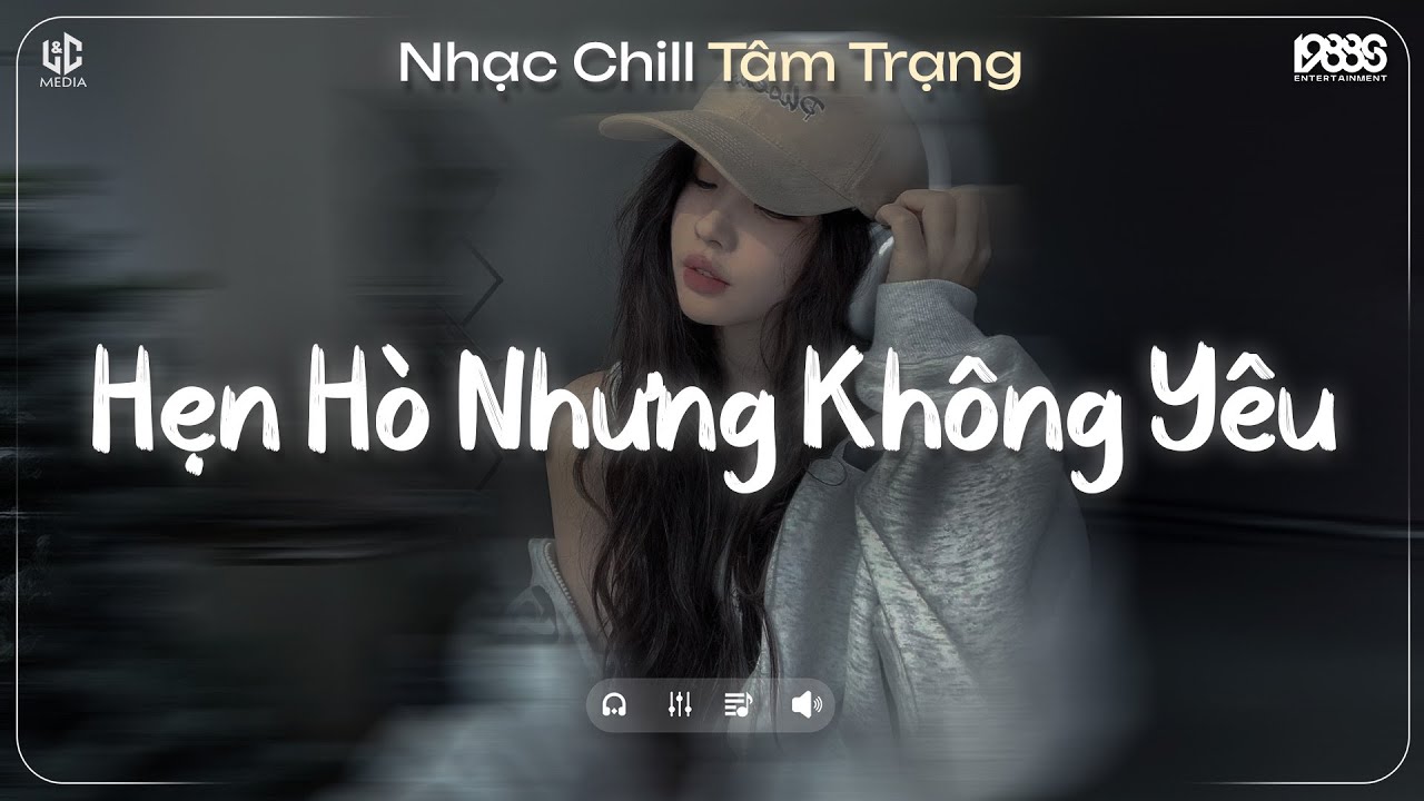 Hẹn Hò Nhưng Không Yêu Lofi ♬ Em Cố Trăm Lần Chẳng Bằng Ai Đó Một Phần ♬ Nhạc Chill TikTok 2025