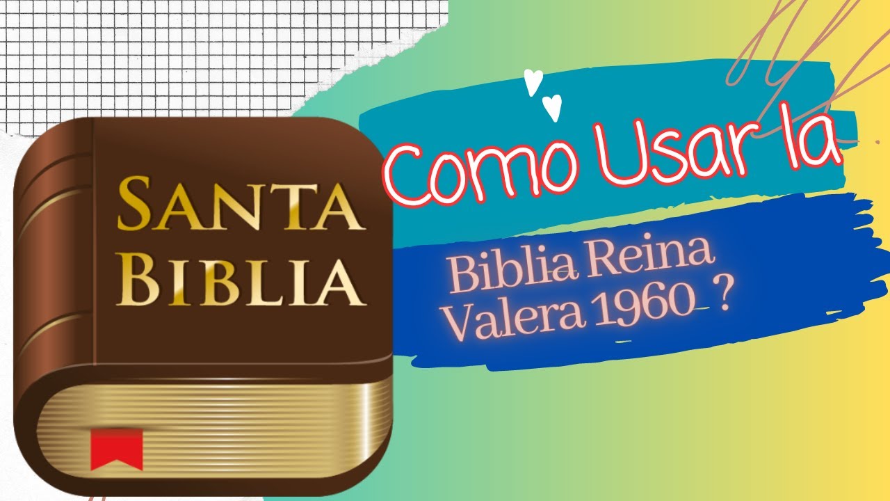 Como Usar la Biblia Reina Valera 1960?