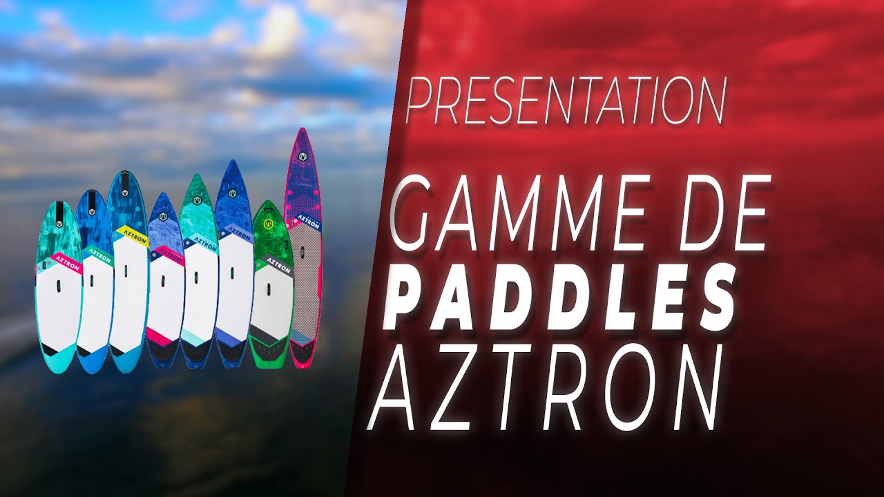 Présentation - Gamme de Paddle Gonflable AZTRON