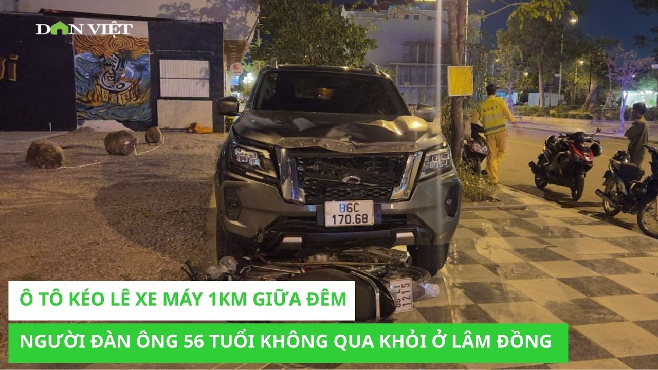 Ô tô kéo lê xe máy 1km giữa đêm, người đàn ông 56 tuổi không qua khỏi ở Lâm Đồng
