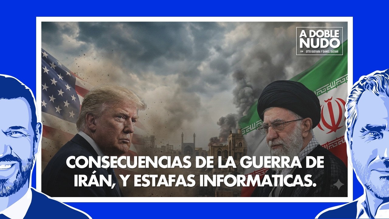 A Doble Nudo: Consecuencias de la Guerra en Irán, estafas informáticas.