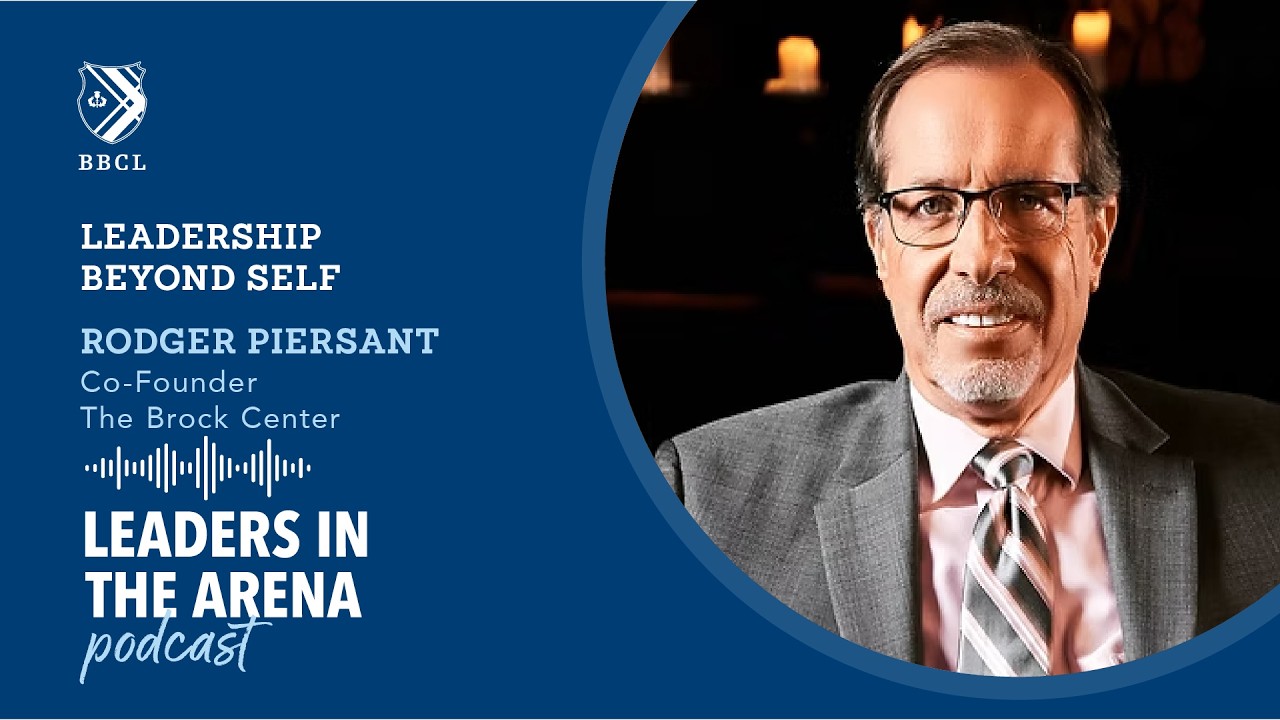 Leadership Beyond Self with Rodger Piersant | Leaders in the Arena Podcast