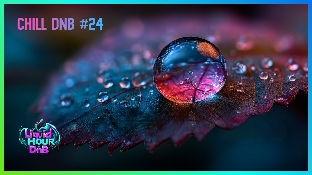 Liquid Drum and Bass - Relax & Chill | Chill Vibes #24 | LiquidHour DnB