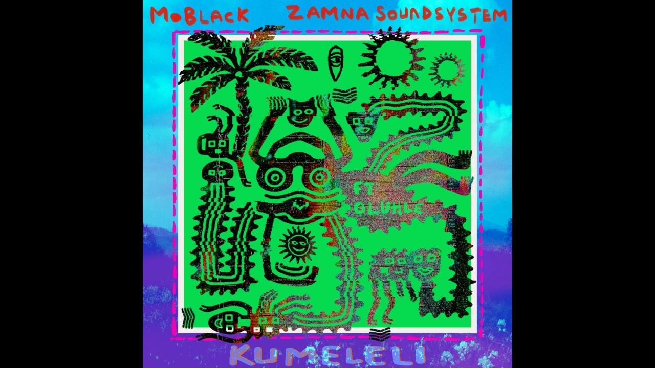 MoBlack, Zamna Soundsystem - Kumeleli feat. Oluhle