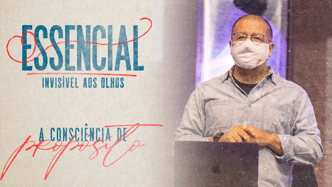 Essencial: Invisível aos olhos | A consciência de propósito | Ricardo Agreste