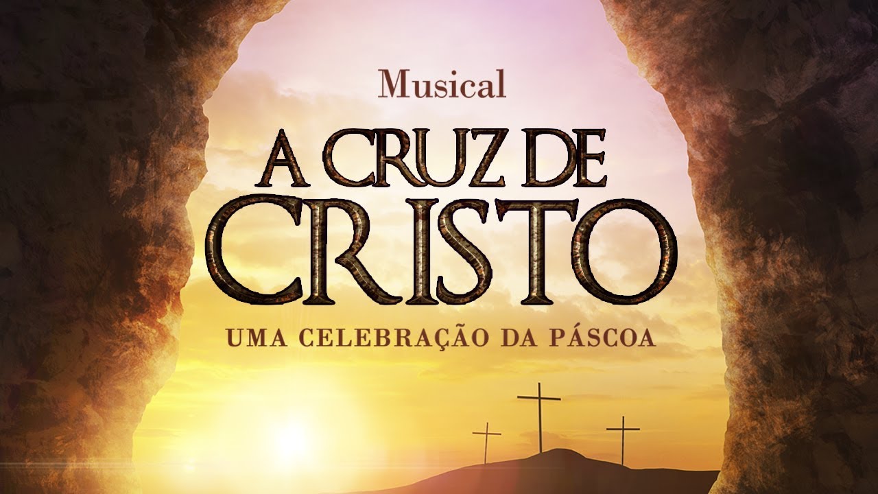 MUSICAL - A CRUZ DE CRISTO | UMA CELEBRAÇÃO DA PÁSCOA