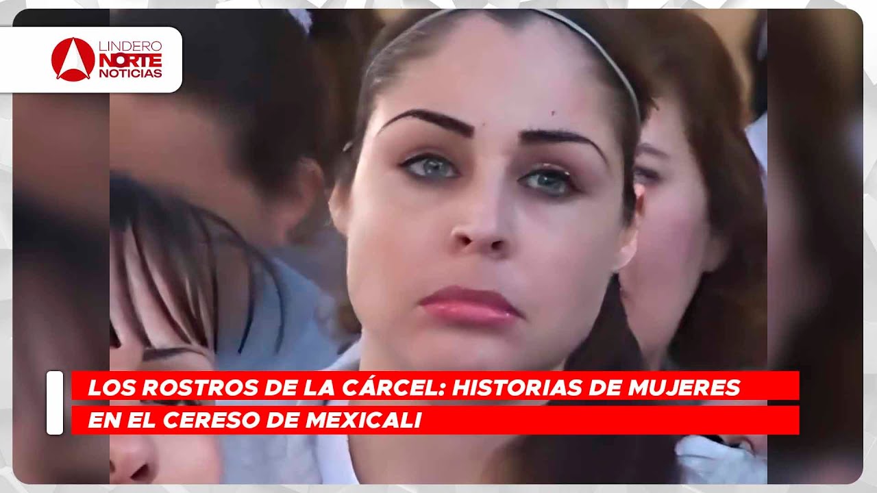 Los rostros de la cárcel: Historias de mujeres en el CERESO de Mexicali (REMASTERIZADO HD)