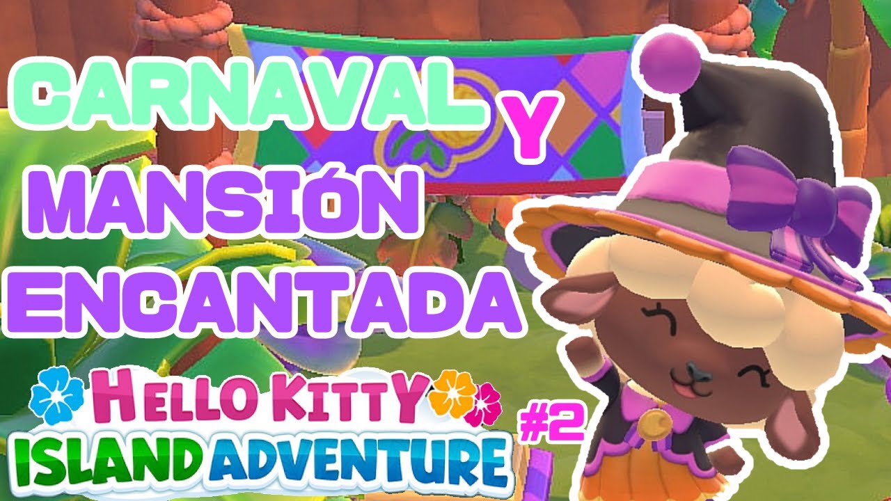 🎀HELLO KITTY ISLAND ADVENTURE🎊 Carnaval y Mansión encantada Gameplay Español