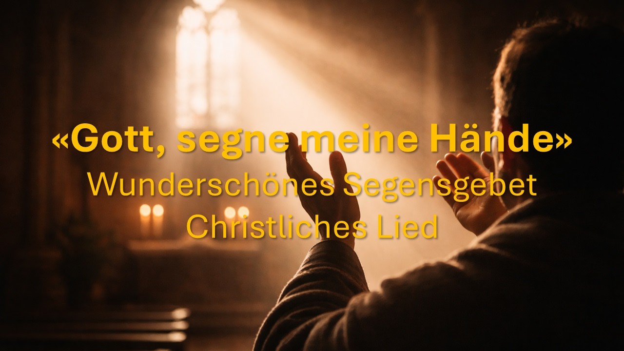 Gott, segne meine Hände... (Wunderschönes Segensgebet)
