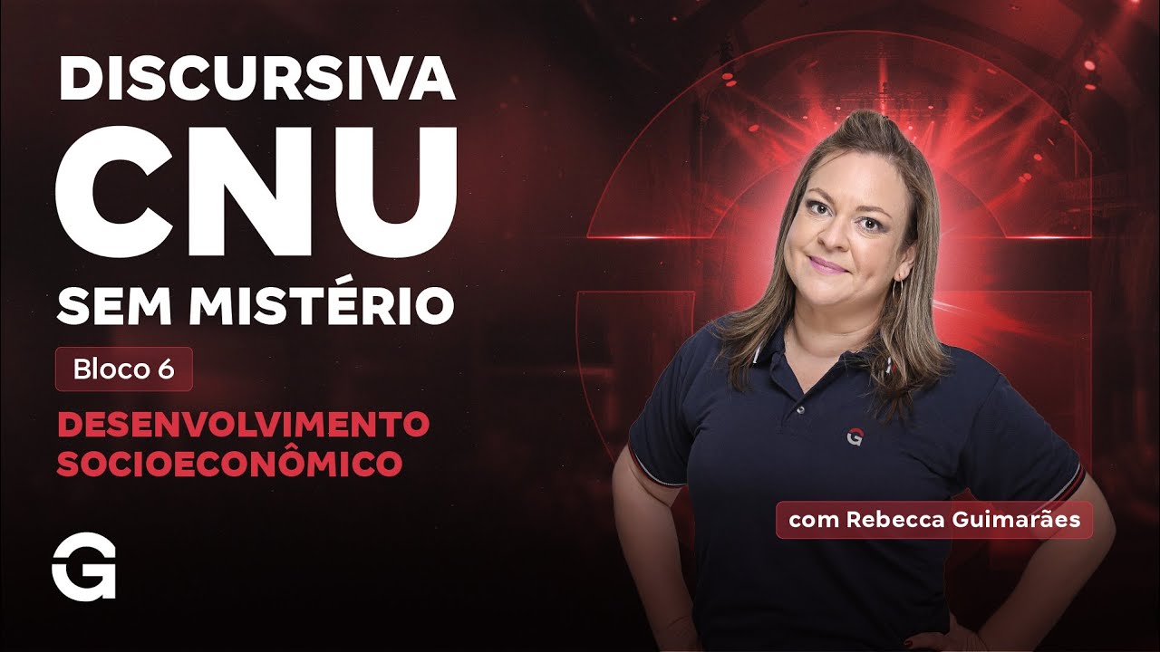 Discursiva CNU Sem Mist&eacute;rio | Bloco 6: Desenvolvimento Socioecon&ocirc;mico