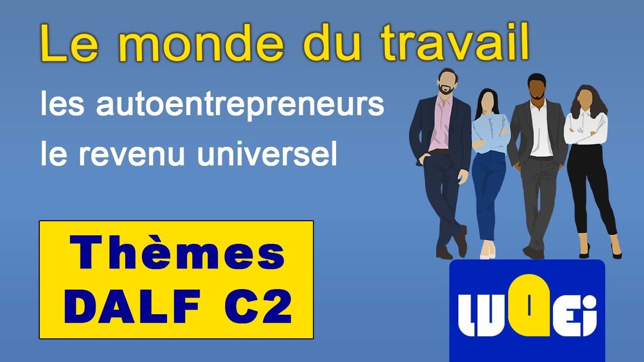 Thèmes du DALF C2 : le monde du travail, le statut autoentrepreneur et le revenu universel