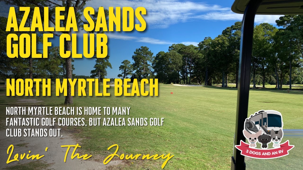 Azalea Sands Golf Club - North Myrtle Beach Golf Course Review