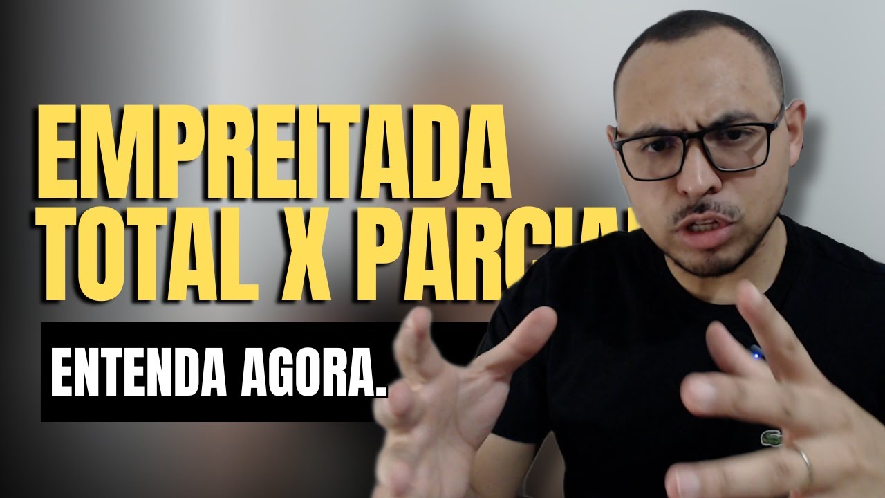 Empreitada Global N&Atilde;O EXISTE! Entenda Empreitada Total x Parcial