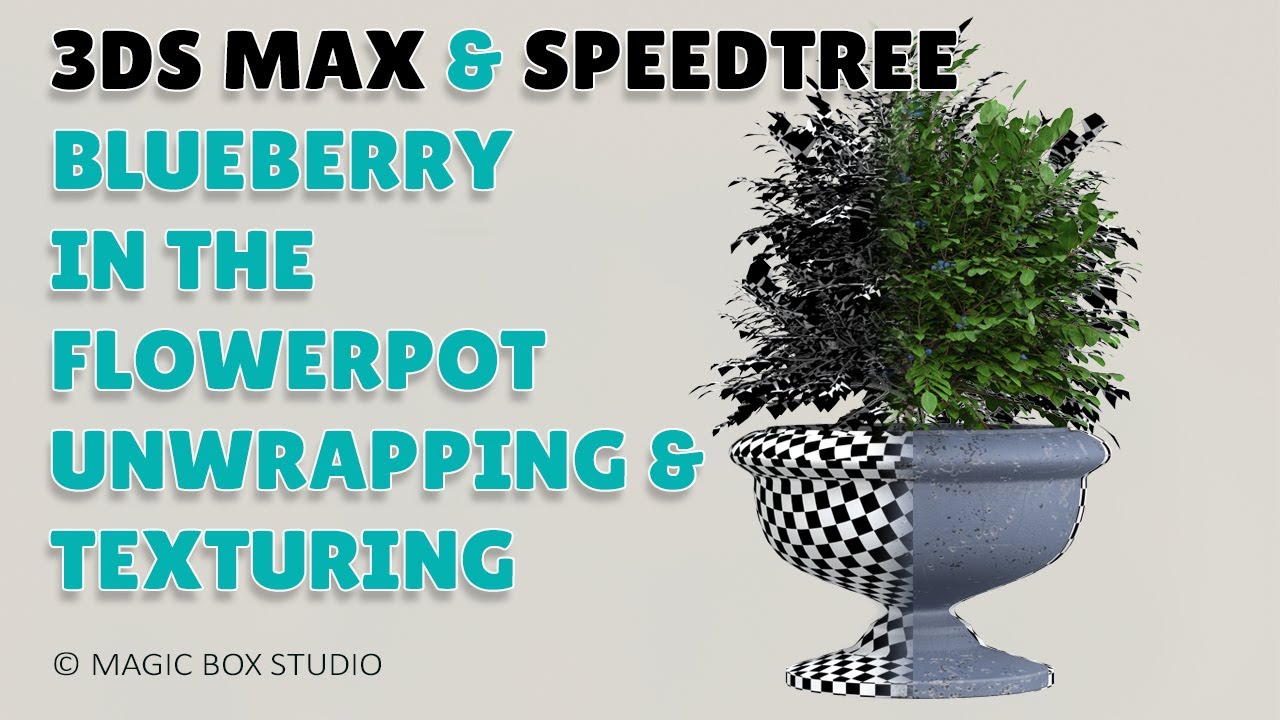 3ds max&speedtree blueberry in the flowerpot unwrapping and texturing ǀ Part II