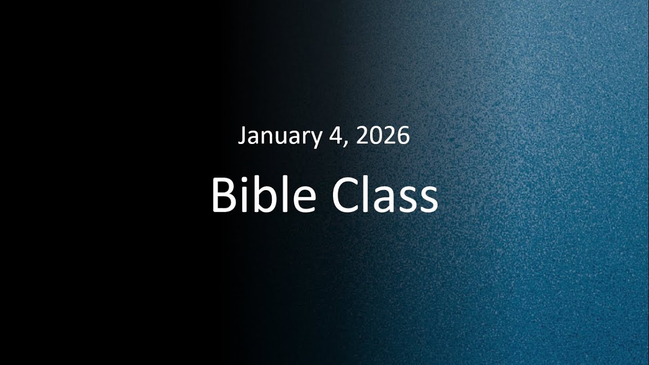 January 4 Bible Class | 2026