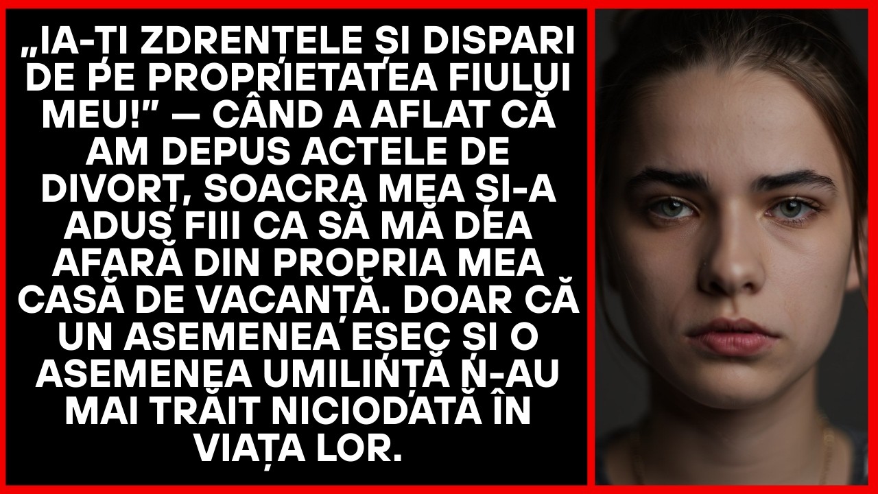 Auzind ca depun actele, soacra i-a adus pe fii sa ma alunge din casa mea de vacanta.