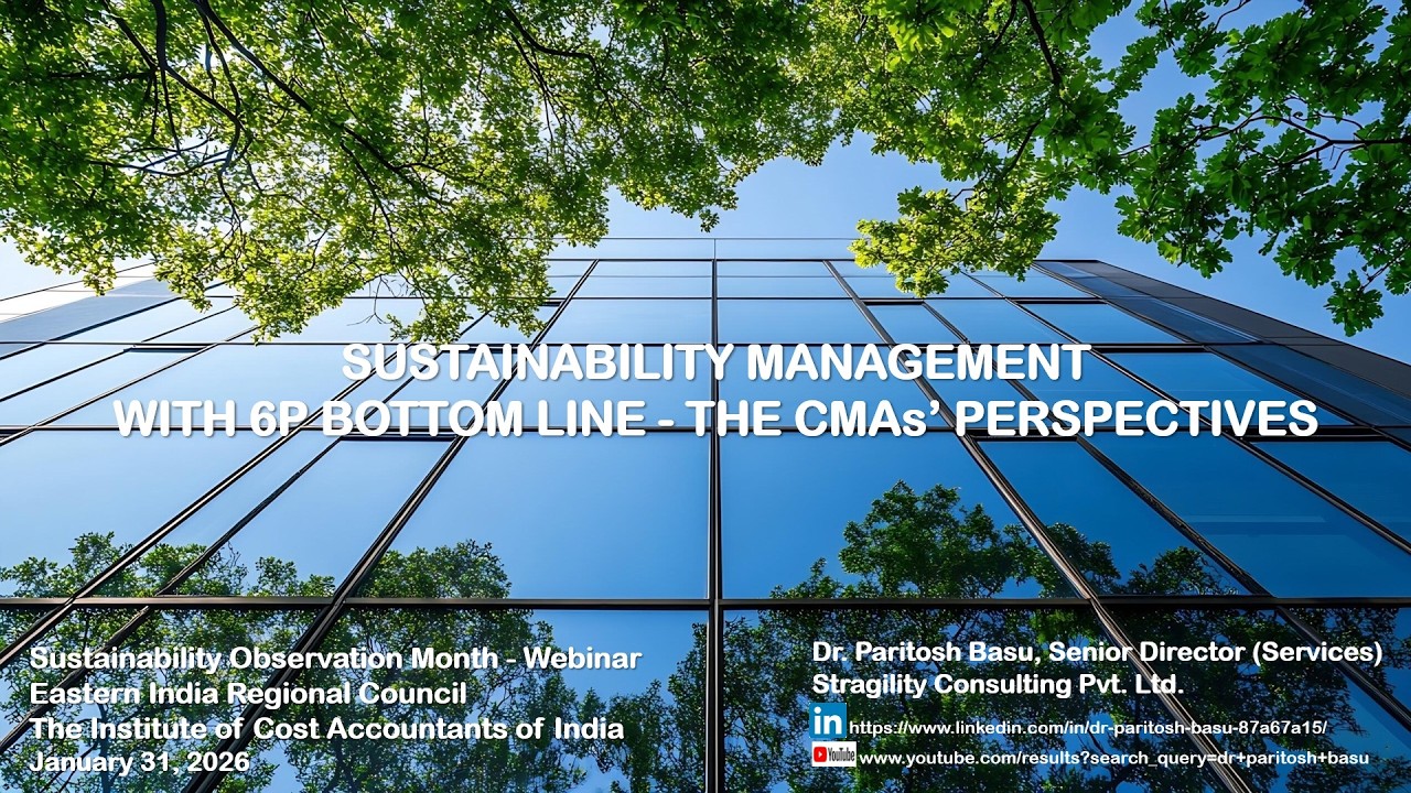Dr. Paritosh Basu on Sustainability Management with 6P Bottomline – CMAs’ Perspectives.