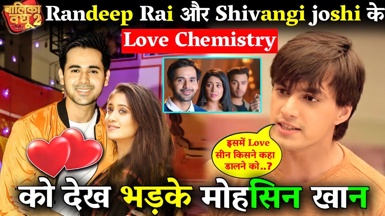 बालिका वधू सीजन 2 में रणदीप राय और शिवांगी जोशी की लव केमिस्ट्री देख भड़के मोहसीन खान