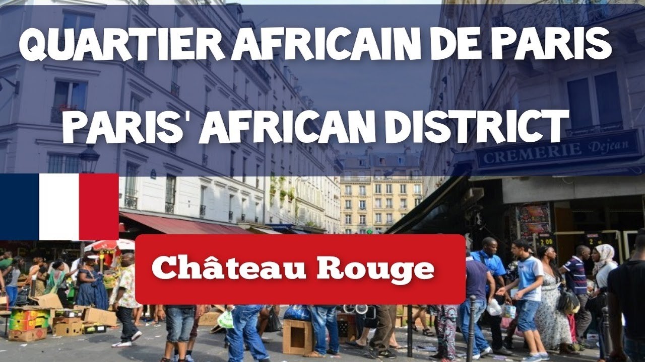 CH&Acirc;TEAU ROUGE &ndash; PARIS' AFRICAN DISTRICT &ndash; QUARTIER AFRICAIN DE PARIS