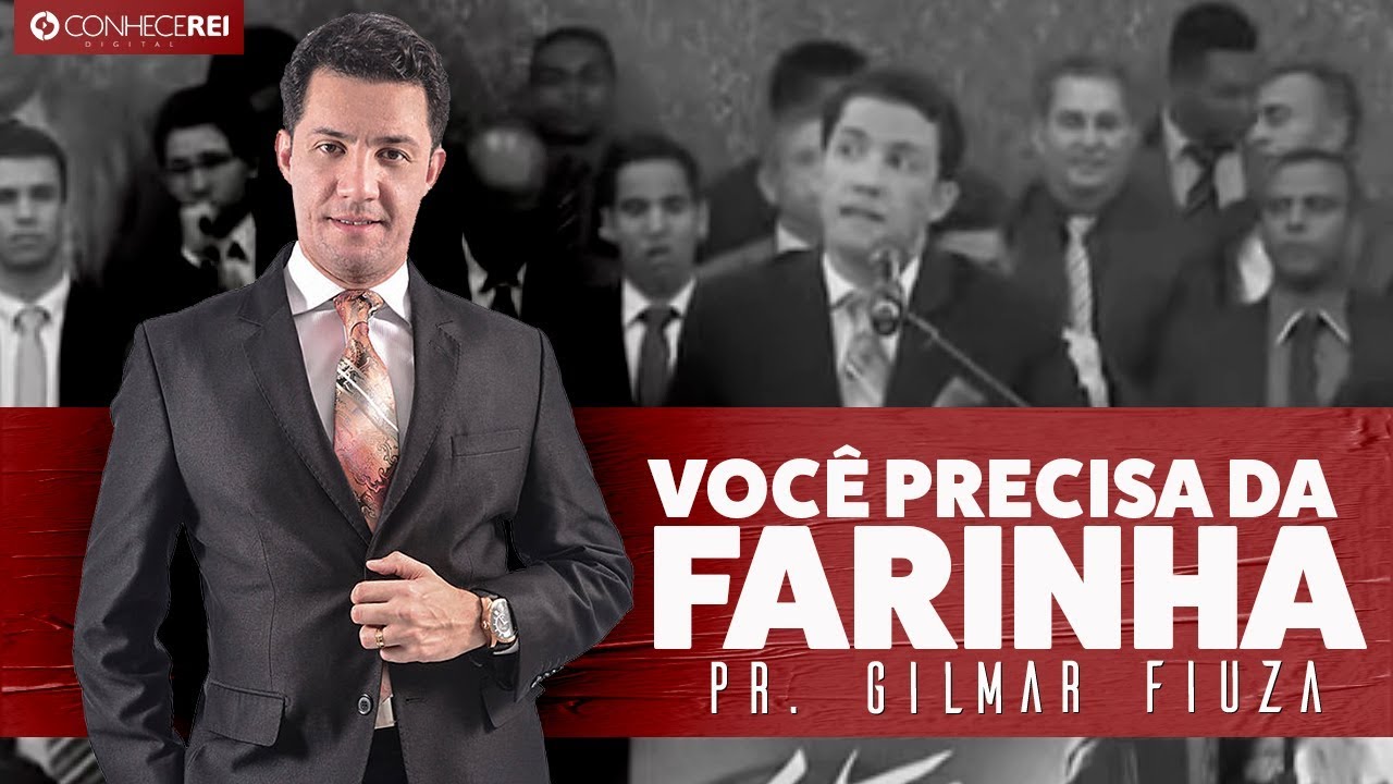 Pr. Gilmar Fiuza | Voc&ecirc; Precisa da Farinha