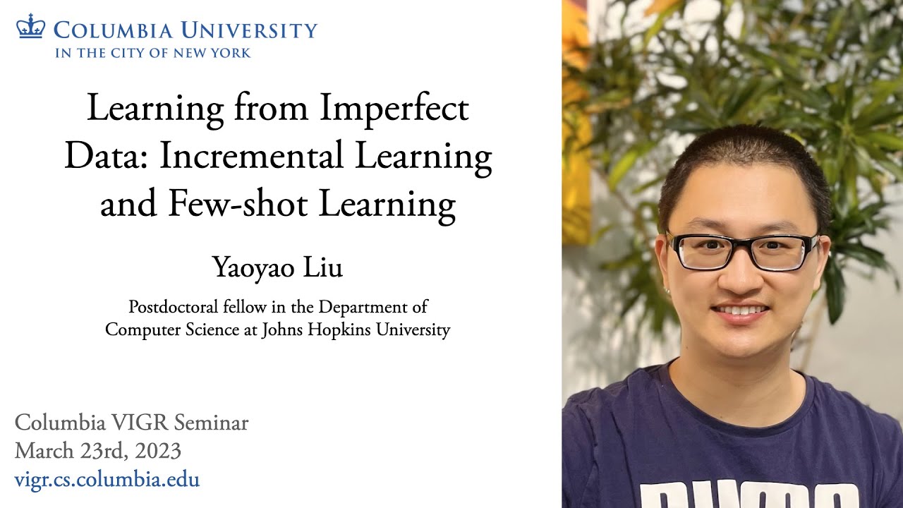 Yaoyao Liu - Learning from Imperfect Data: Incremental Learning and Few-shot Learning