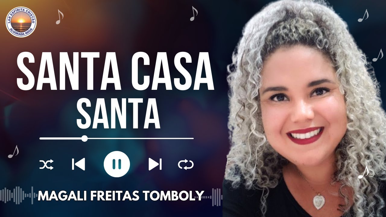 SANTA CASA SANTA 🎵♫  MAGALI FREITAS TOMBOLY (MÚSICAS ESPÍRITAS)