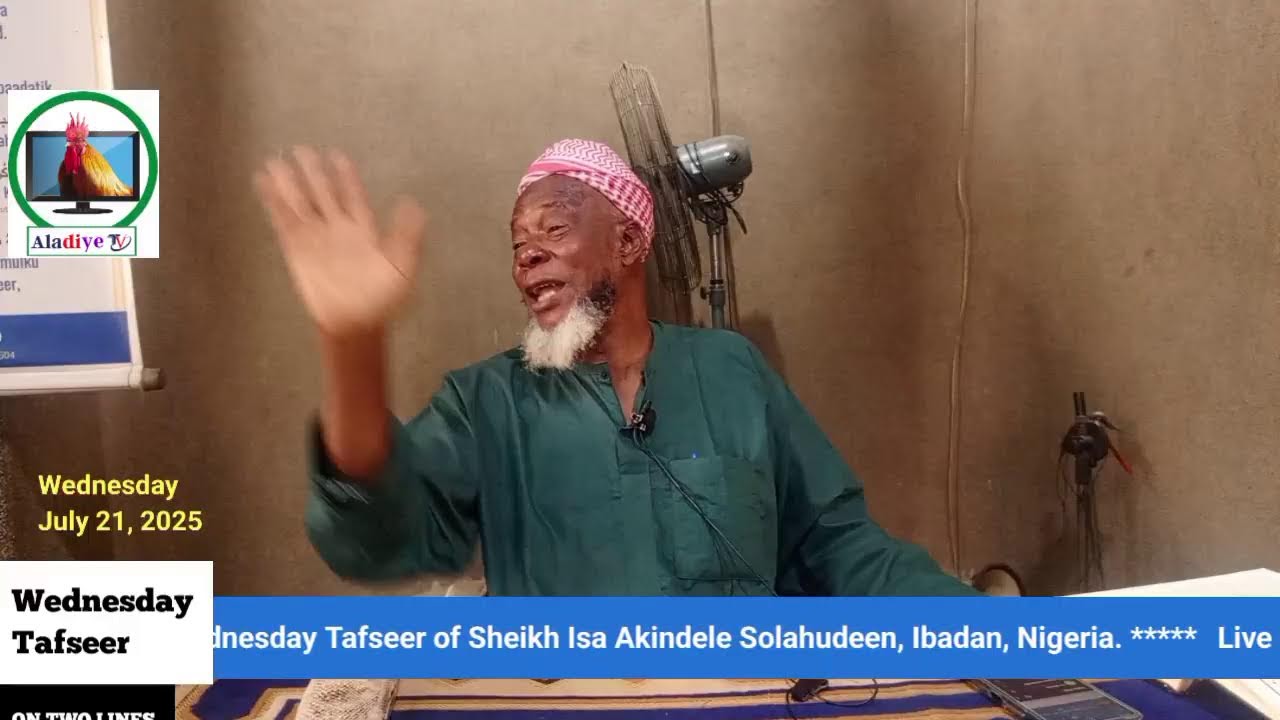 Live Coverage of Wed. Tafseer of Sheikh Isa Akindele, 
Ibadan, Nigeria.
Muharam 21, 1447 (16-7-2025