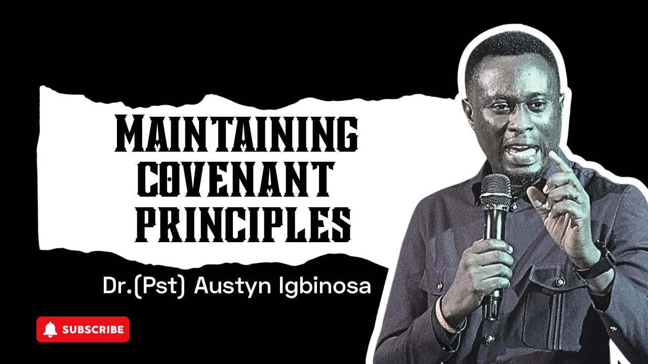 Maintaining Covenant Principles || Pastor Dr Austyn Igbinosa