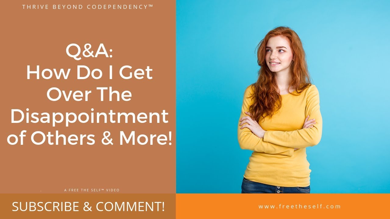 Live Q&A: How Do I Get Over Fear of Disappointing Others