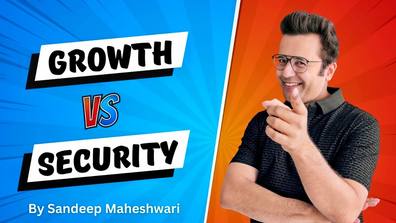 Growth vs Security | By Sandeep Maheshwari