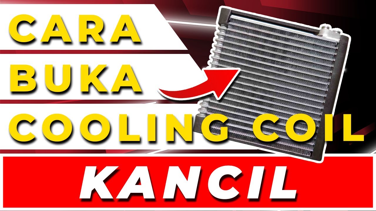 Cara Buka Cooling Coil Kancil