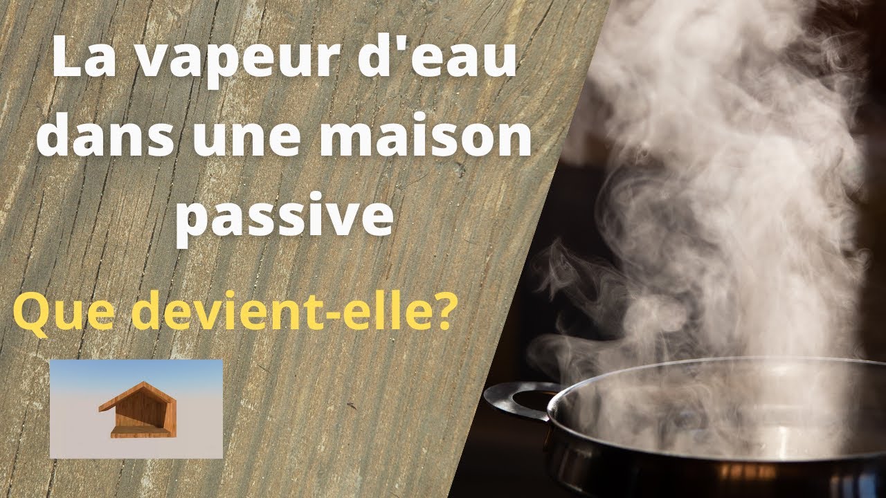 17 - Maison passive en ossature bois et perspirance : partie 2 : Les transferts de vapeur d'eau