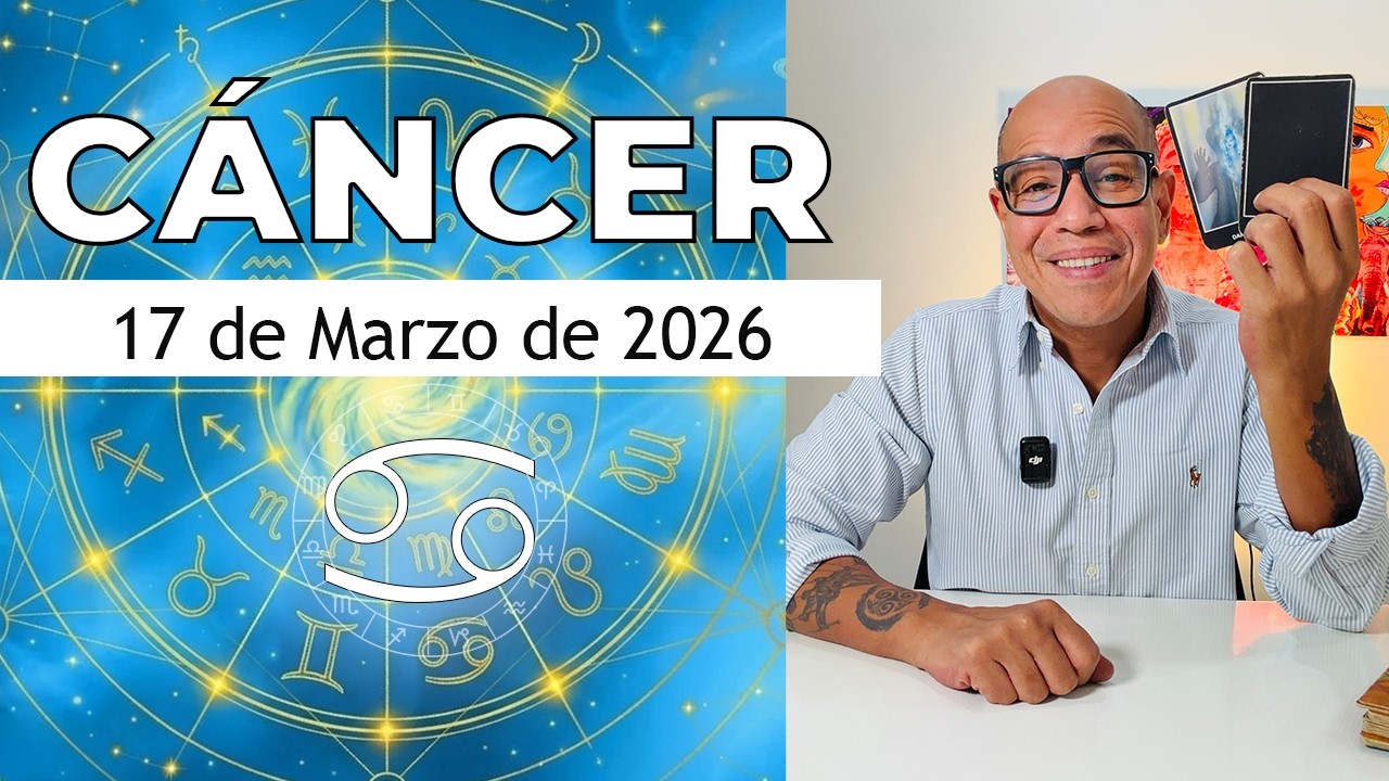 CÁNCER | Horóscopo de hoy 17 de Marzo 2026