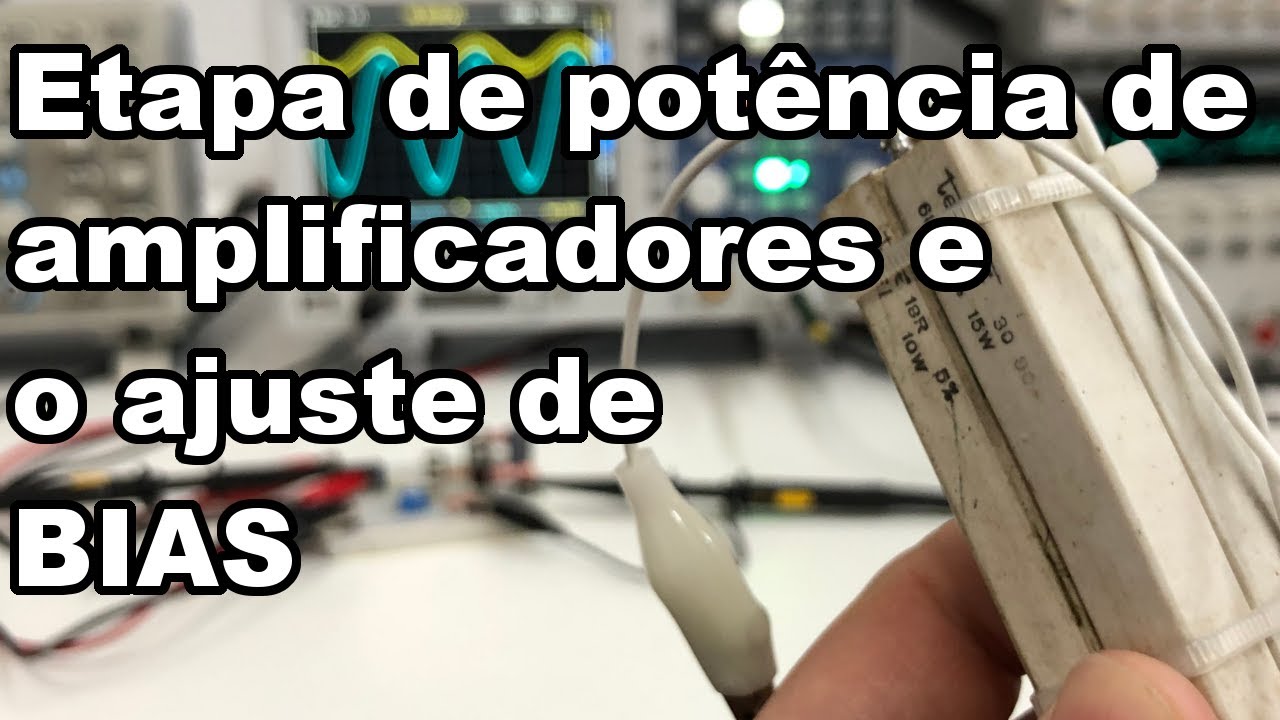 ETAPA DE POTÊNCIA DE AMPLIFICADOR E AJUSTE DE BIAS, ENTENDA NA PRÁTICA!