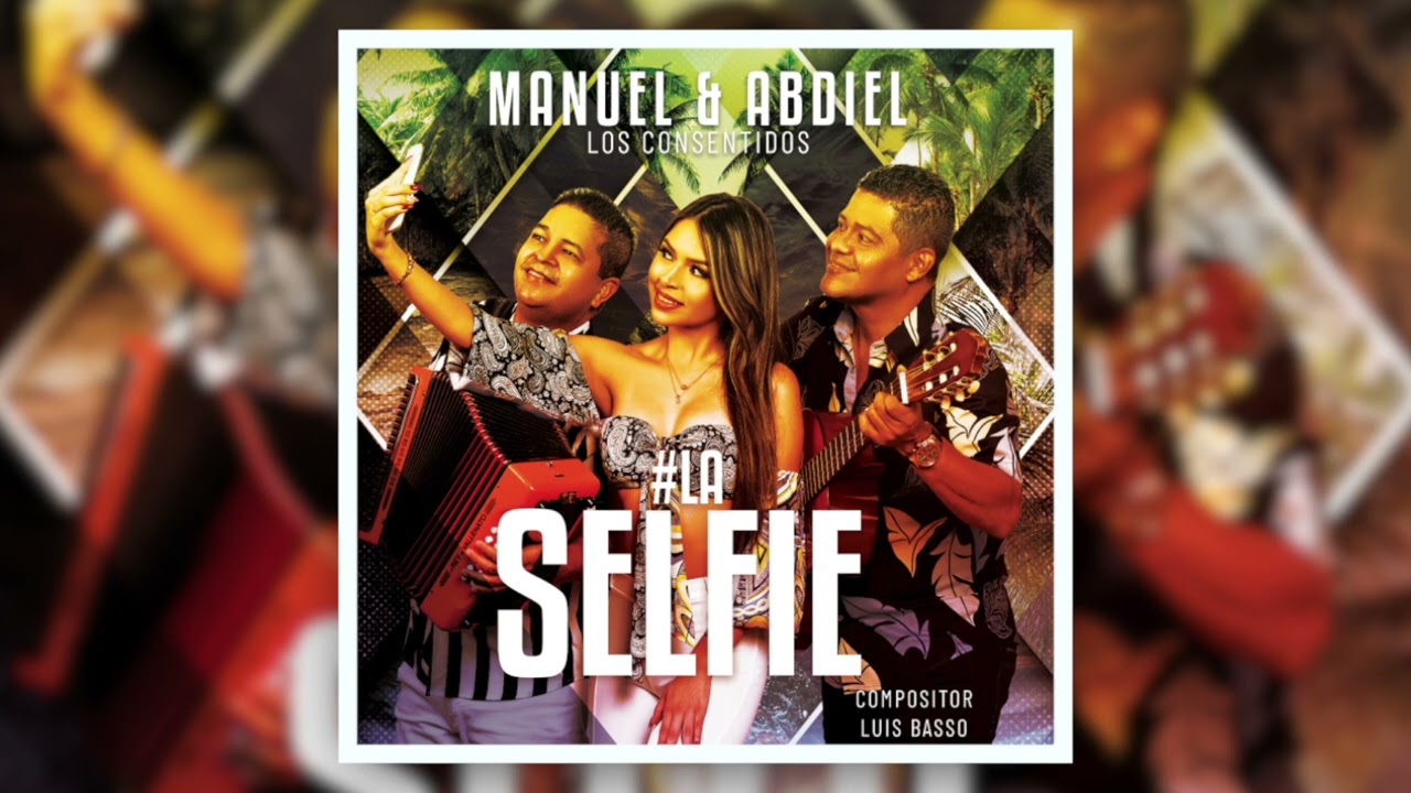 LA SELFIE - MANUEL Y ABDIEL & LOS CONSENTIDOS (Audio Oficial)