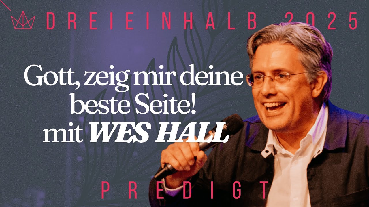 Gott, zeig mir deine beste Seite! — Wes Hall | dreieinhalb Predigt | 02.11.2025