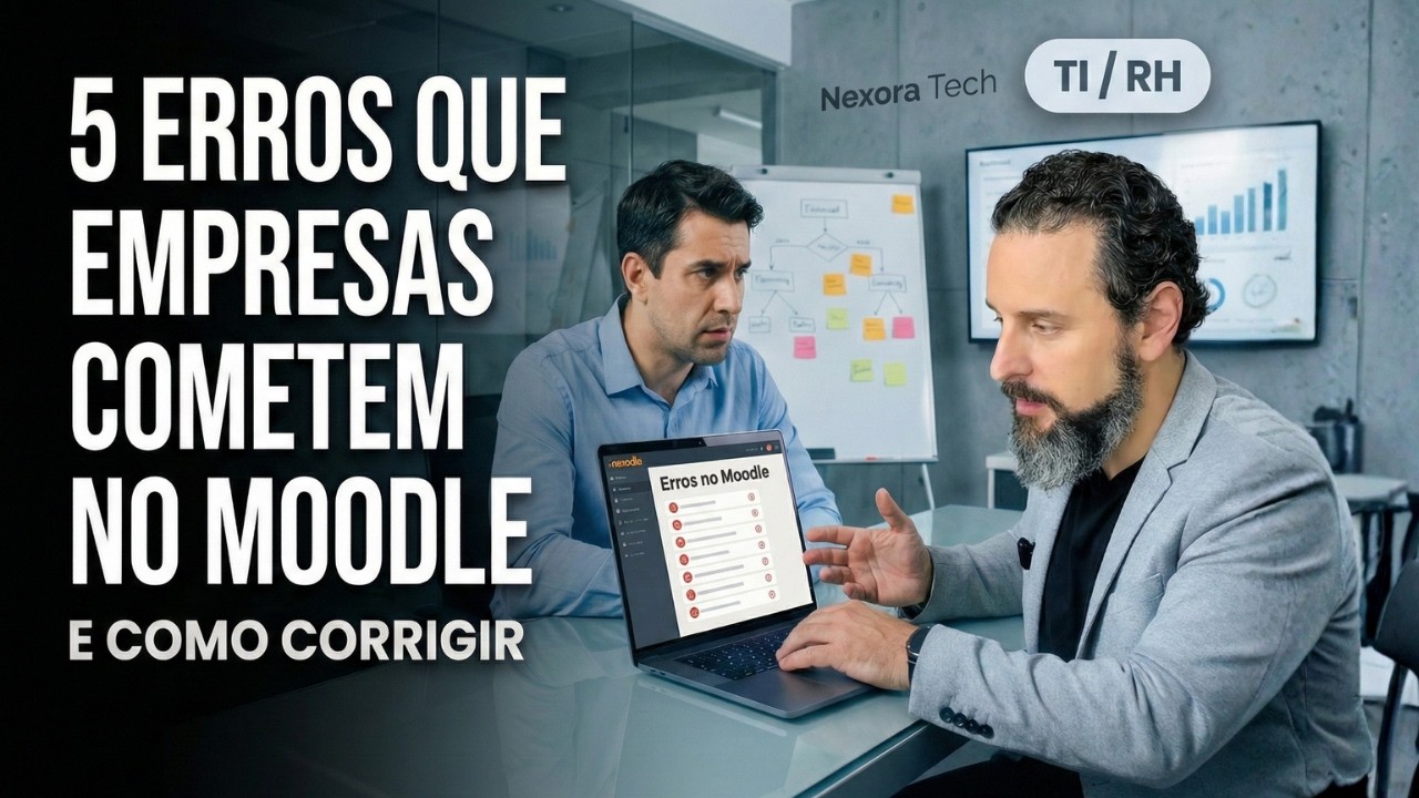 5 Erros ao Usar Moodle na Empresa e Como Corrigir | Engajamento, Navegação, Relatórios e Integrações
