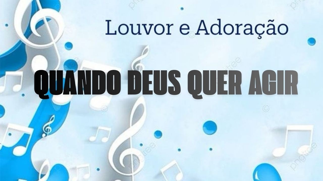 🎶 QUANDO DEUS QUER AGIR 🎶